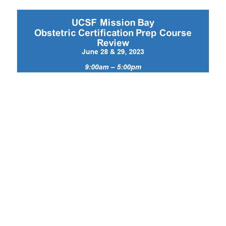 June 28 & 29, 2023 RNC OB Review Course UCSF Mission Bay
