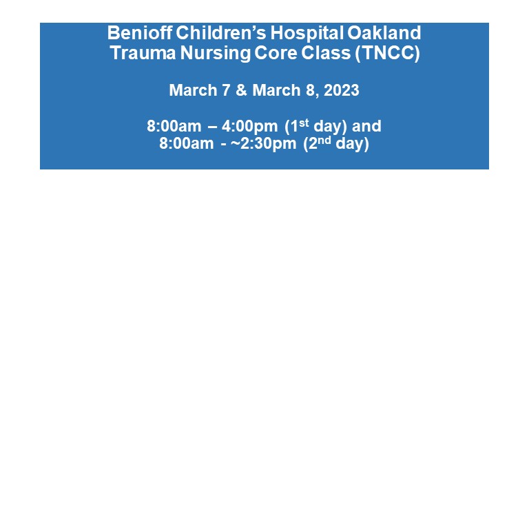 March 7 & 8, 2023 Trauma Nursing Core Class (TNCC) Children's Oakland