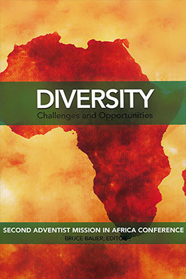 Diversity: Challenges and Opportunities. Papers and Responses from the Second Adventist Mission in Africa Conference October 15-18, 2009