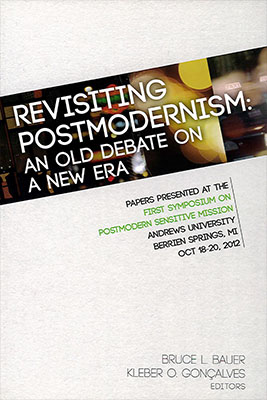 Revisiting Postmodernism: An Old Debate on a New Era. Papers Presented at the First Symposium on Postmodern Sensitive Mission at Andrews University, Berrien Springs, MI October 18-20, 2012