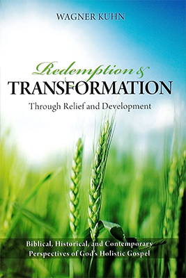 Redemption and Transformation Through Relief and Development: Biblical, Historical, and Contemporary Perspectives of God's Holistic Gospel