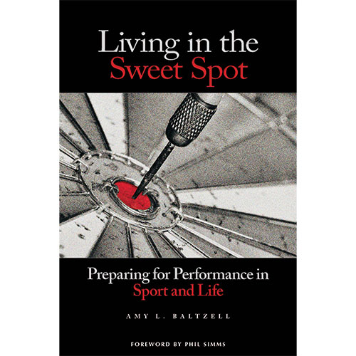 Living in the Sweet Spot:  Preparing for Performance in Sport and Life