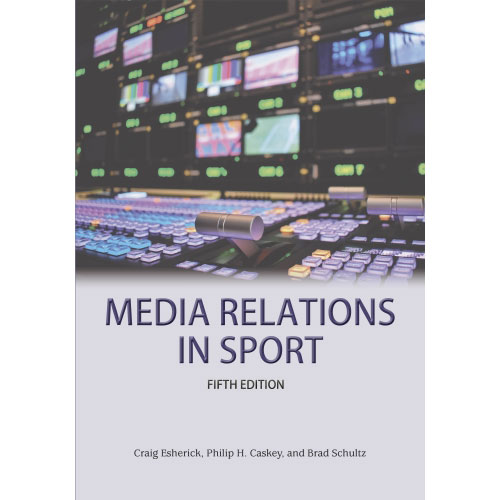 Media Relations in Sport, 5th Ed.