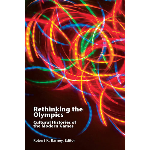 Rethinking the Olympics: Cultural Histories of the Modern Games