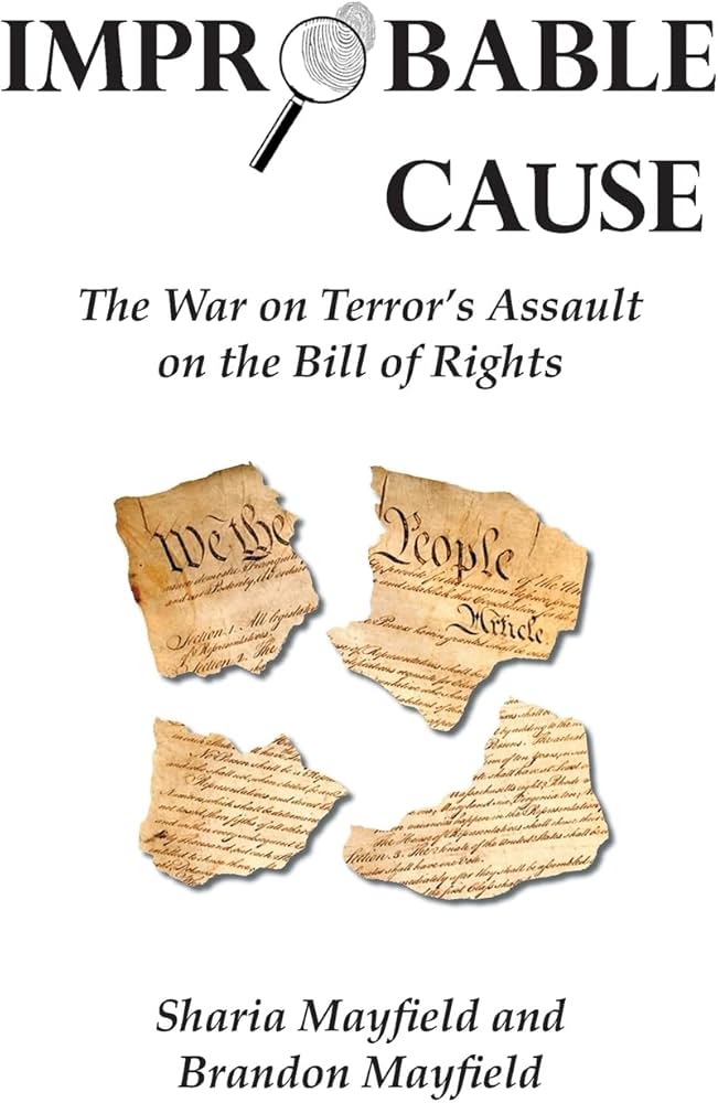 Improbable Cause: The War on Terror's Assault on the Bill of Rights