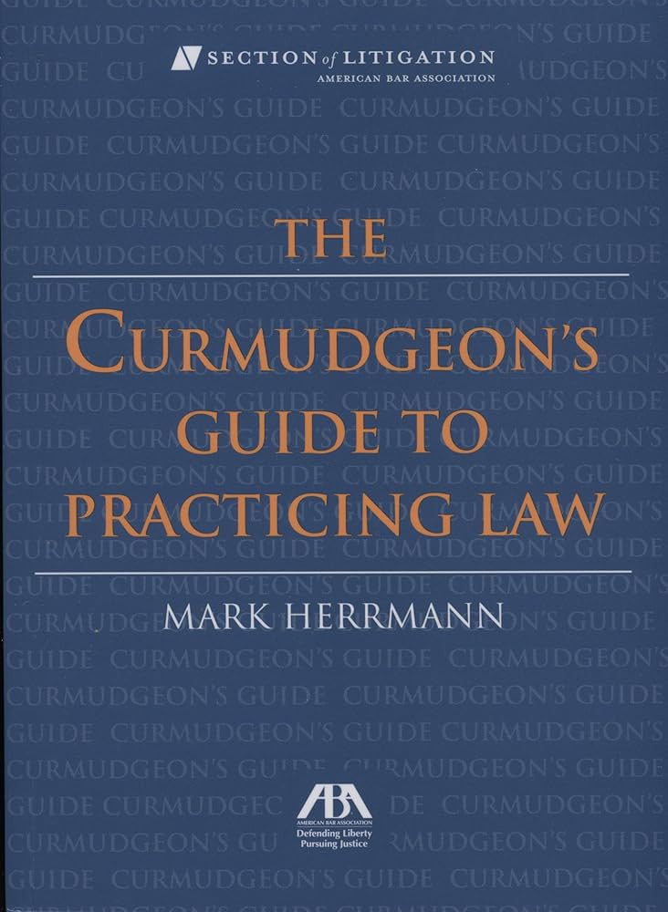 The Curmudgeon's Guide to Practicing Law