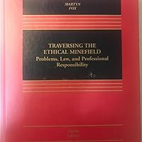 Traversing The Ethical Minefield : Problems, Law and Profession Responsibility